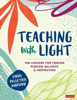 Výuka se světlem: Deset lekcí pro nalezení moudrosti, rovnováhy a inspirace - Teaching with Light: Ten Lessons for Finding Wisdom, Balance, and Inspiration