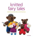 Pletené pohádky: Převyprávějte si slavné pohádky pomocí pletených hraček. - Knitted Fairy Tales: Retell the Famous Fables with Kntted Toys