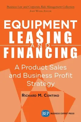Leasing a financování zařízení: Strategie prodeje výrobků a ziskového centra podniku - Equipment Leasing and Financing: A Product Sales and Business Profit Center Strategy