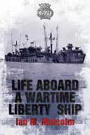Život na palubě válečné lodi svobody - Life Aboard a Wartime Liberty Ship