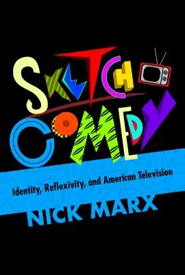 Sketch Comedy: Identita, reflexivita a americká televize - Sketch Comedy: Identity, Reflexivity, and American Television