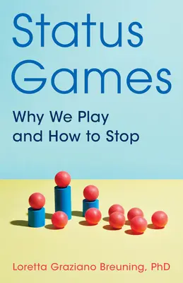 Stavové hry: Proč si hrajeme a jak s tím přestat - Status Games: Why We Play and How to Stop