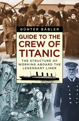 Průvodce posádkou Titaniku: Struktura práce na palubě legendární lodi - Guide to the Crew of Titanic: The Structure of Working Aboard the Legendary Liner
