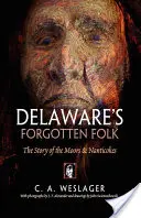 Zapomenutý lid Delawaru: Příběh Maurů a Nantičoků - Delaware's Forgotten Folk: The Story of the Moors and Nanticokes