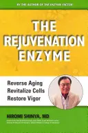 Enzym omlazení: Zvrátit stárnutí Revitalizovat buňky Obnovit vitalitu - The Rejuvenation Enzyme: Reverse Aging Revitalize Cells Restore Vigor