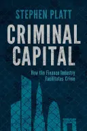 Kriminální kapitál: Jak finanční průmysl napomáhá zločinu - Criminal Capital: How the Finance Industry Facilitates Crime