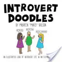Introvertní čmáranice: Ilustrovaný pohled na život introvertů v extrovertním světě - Introvert Doodles: An Illustrated Look at Introvert Life in an Extrovert World