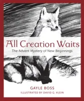 Celé stvoření čeká: Adventní tajemství nových začátků - All Creation Waits: The Advent Mystery of New Beginnings