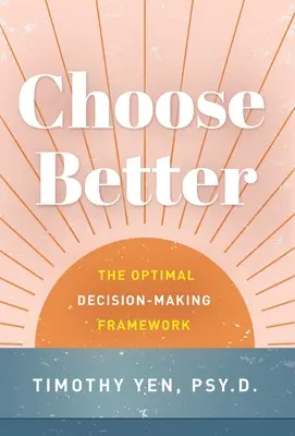 Zvolte si lépe: Rámec optimálního rozhodování - Choose Better: The Optimal Decision-Making Framework