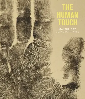Lidský dotek: Tvorba umění, zanechávání stop - The Human Touch: Making Art, Leaving Traces