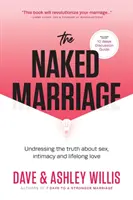 Nahé manželství: Svléknutí pravdy o sexu, intimitě a celoživotní lásce. - The Naked Marriage: Undressing the Truth About Sex, Intimacy and Lifelong Love
