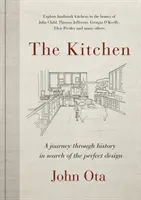 Kuchyně: Kuchyně: Cesta časem - a domovy Julie Childové, Georgie O'Keeffeové, Elvise Presleyho a mnoha dalších - hledání kuchyně - The Kitchen: A Journey Through Time-And the Homes of Julia Child, Georgia O'Keeffe, Elvis Presley and Many Others-In Search of the