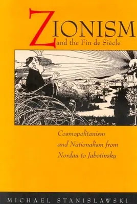 Sionismus a Fin de Siecle: Kosmopolitismus a nacionalismus od Nordaua po Jabotinského. - Zionism and the Fin de Siecle: Cosmopolitanism and Nationalism from Nordau to Jabotinsky