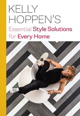 Základní stylová řešení Kelly Hoppenové pro každý domov - Kelly Hoppen's Essential Style Solutions for Every Home