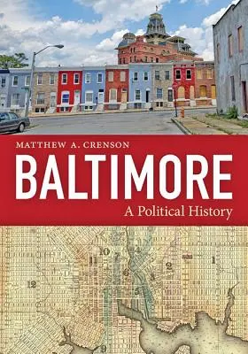 Baltimore: Politické dějiny - Baltimore: A Political History