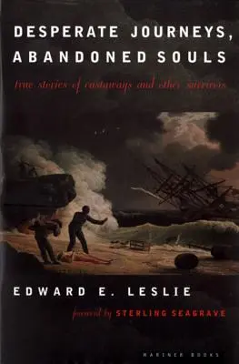 Zoufalé cesty, opuštěné duše: Pravdivé příběhy trosečníků a dalších přeživších - Desperate Journeys, Abandoned Souls: True Stories of Castaways and Other Survivors