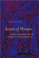 Tajemství žen: Vědecká tajemství žen: pohlaví, generace a počátky lidské pitvy - Secrets of Women: Gender, Generation, and the Origins of Human Dissection