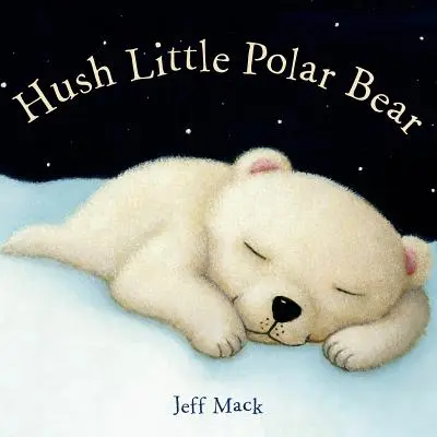 Tiše, malý lední medvídek: Obrázková knížka - Hush Little Polar Bear: A Picture Book