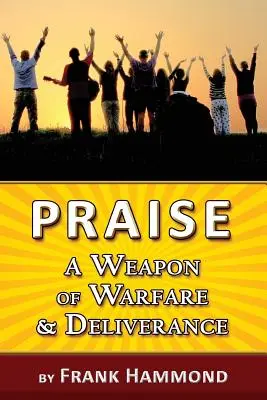 Chvála - zbraň boje a vysvobození - Praise - A Weapon of Warfare and Deliverance