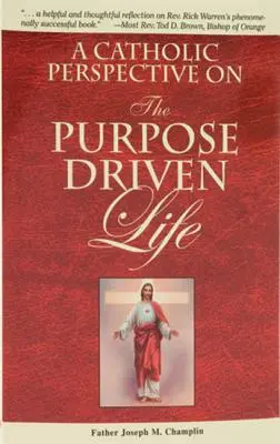 Katolický pohled na účelově vedený život - A Catholic Perspective on the Purpose Driven Life
