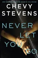 Nikdy tě nenechám odejít - psychologický thriller, při kterém se vám zastaví srdce a nebudete ho moci odložit - Never Let You Go - A heart-stopping psychological thriller you won't be able to put down