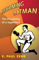 Stát se Batmanem: Možnost stát se superhrdinou - Becoming Batman: The Possibility of a Superhero