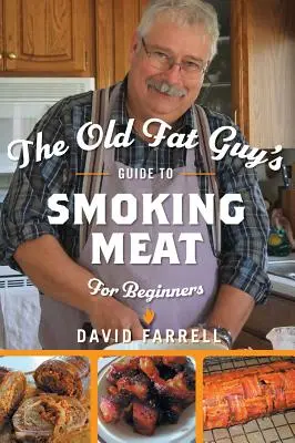 Průvodce starého tlouštíka uzením masa pro začátečníky - The Old Fat Guy's Guide to Smoking Meat for Beginners