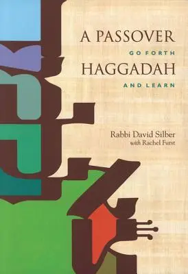 Pesachová hagada: Jdi vpřed a uč se - A Passover Haggadah: Go Forth and Learn