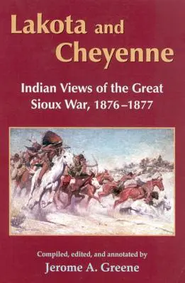 Lakotové a Šajeni: Pohledy indiánů na Velkou siouxskou válku, 1876-1877 - Lakota and Cheyenne: Indian Views of the Great Sioux War, 1876-1877