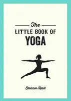 Malá kniha jógy - Ilustrované pozice pro posílení těla, odbourání stresu a zlepšení zdraví - Little Book of Yoga - Illustrated Poses to Strengthen Your Body, De-Stress and Improve Your Health