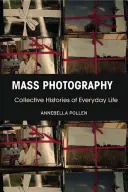 Masová fotografie: Kolektivní historie každodenního života - Mass Photography: Collective Histories of Everyday Life