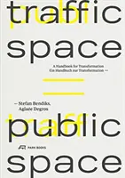 Dopravní prostor je veřejný prostor: Příručka pro transformaci - Traffic Space Is Public Space: A Handbook for Transformation