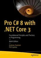 Pro C# 8 s jádrem .NET 3 - Základní principy a postupy v programování - Pro C# 8 with .NET Core 3 - Foundational Principles and Practices in Programming
