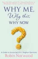 Proč já, proč tohle, proč teď? - Průvodce odpověďmi na nejtěžší životní otázky. - Why Me, Why This, Why Now? - A Guide to Answering Life's Toughest Questions