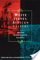 Bílí otroci, afričtí páni: Antologie vyprávění o americkém barbarském zajetí - White Slaves, African Masters: An Anthology of American Barbary Captivity Narratives