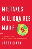 Chyby, které dělají milionáři: Lekce od 30 úspěšných podnikatelů - Mistakes Millionaires Make: Lessons from 30 Successful Entrepreneurs