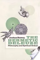 Hermetický Deleuze: Filosofie a duchovní zkouška - The Hermetic Deleuze: Philosophy and Spiritual Ordeal