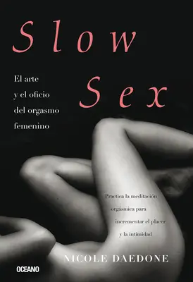 Pomalý sex: El Arte Y El Oficio del Orgasmo Femenino: Sluneční sex a jeho praktické ukázky. - Slow Sex: El Arte Y El Oficio del Orgasmo Femenino