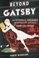 Za hranice Gatsbyho: Jak Fitzgerald, Hemingway a spisovatelé 20. let 20. století utvářeli americkou kulturu. - Beyond Gatsby: How Fitzgerald, Hemingway, and Writers of the 1920s Shaped American Culture