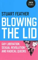Odhalení víka: Vydání knihy: Osvobození homosexuálů, sexuální revoluce a radikální královny - Blowing the Lid: Gay Liberation, Sexual Revolution and Radical Queens