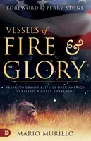 Nádoby ohně a slávy: Zlomení démonických kouzel nad Amerikou a uvolnění velkého probuzení - Vessels of Fire and Glory: Breaking Demonic Spells Over America to Release a Great Awakening