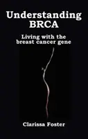 Porozumění genu BRCA - Život s genem pro rakovinu prsu - Understanding BRCA - Living with the breast cancer gene
