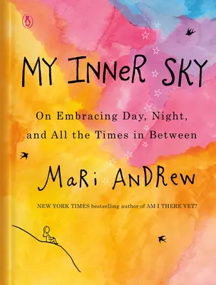 Moje vnitřní nebe: O tom, jak přijmout den, noc a všechny časy mezi nimi. - My Inner Sky: On Embracing Day, Night, and All the Times in Between