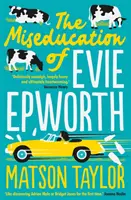 Miseducation of Evie Epworth - Bestseller Richard & Judy Book Club Pick - Miseducation of Evie Epworth - The Bestselling Richard & Judy Book Club Pick