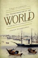 Proměna světa: Globální dějiny devatenáctého století. - The Transformation of the World: A Global History of the Nineteenth Century