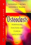 Osteoklasty - morfologie, funkce a klinické důsledky - Osteoclasts - Morphology, Functions & Clinical Implications