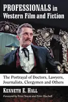 Profesionálové ve westernovém filmu a fikci: Vyznání lékařů, právníků, novinářů, duchovních a dalších osobností - Professionals in Western Film and Fiction: The Portrayal of Doctors, Lawyers, Journalists, Clergymen and Others