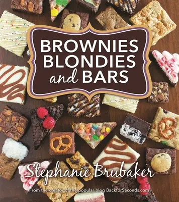 Brownies, Blondies, and Bars: Brownies, Blondies, and Bars (Brownies, Blondies a tyčinky) - Brownies, Blondies, and Bars: Brownies, Blondies, and Bars