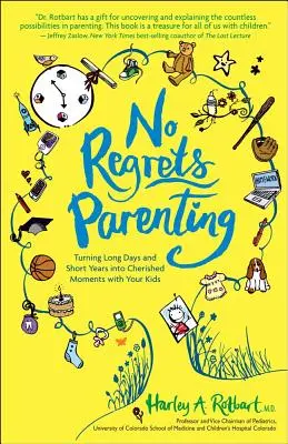 Rodičovství bez výčitek: Dlouhé dny a krátké roky proměňte ve vzácné chvíle s dětmi. - No Regrets Parenting: Turning Long Days and Short Years into Cherished Moments with Your Kids