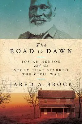 Cesta k úsvitu: Josiah Henson a příběh, který vyvolal občanskou válku - The Road to Dawn: Josiah Henson and the Story That Sparked the Civil War